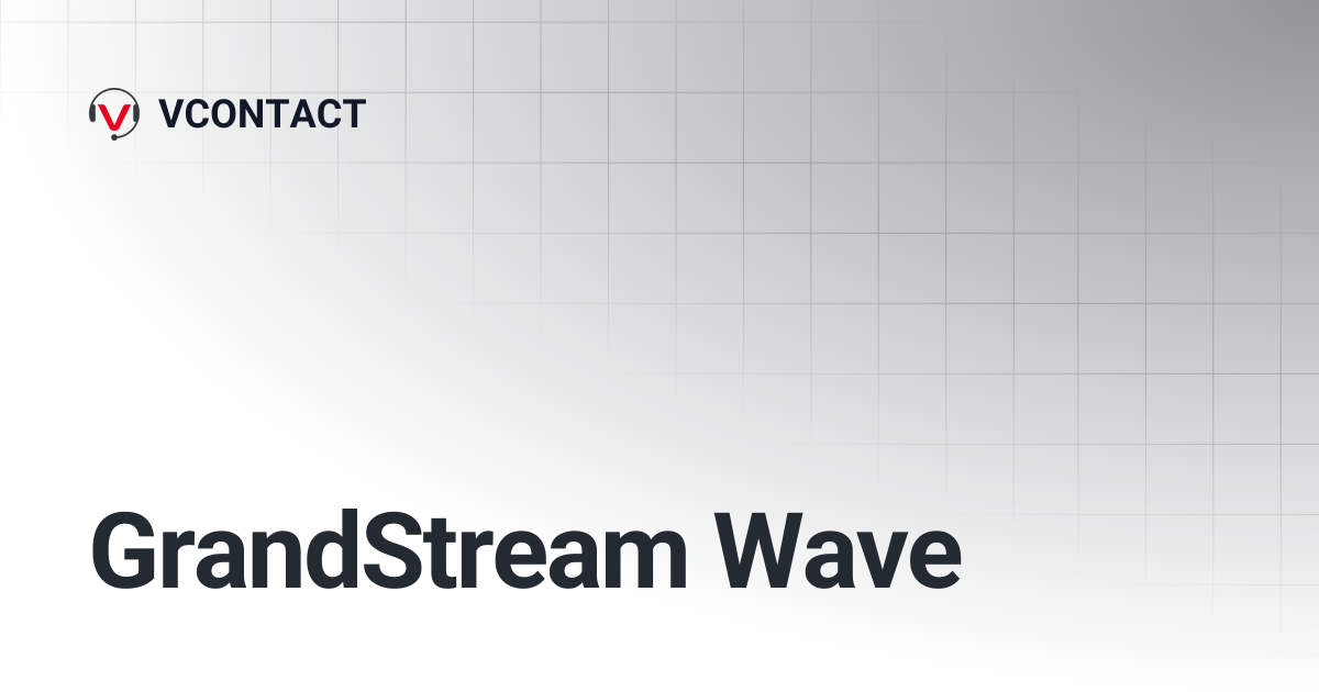 GrandStream Wave | VCONTACT